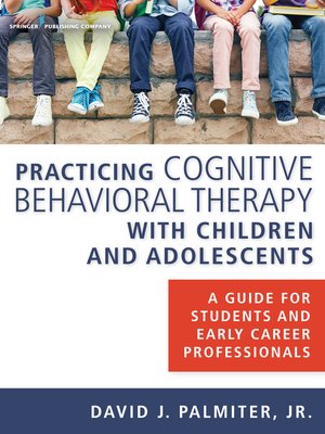 cover image of Practicing Cognitive Behavioral Therapy with Children and Adolescents